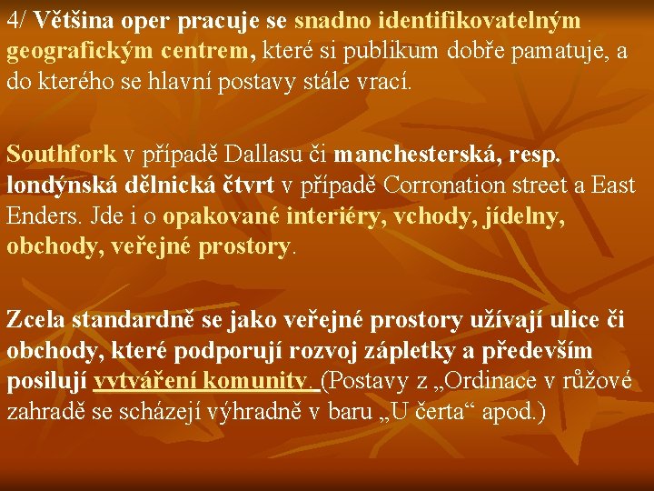 4/ Většina oper pracuje se snadno identifikovatelným geografickým centrem, které si publikum dobře pamatuje,