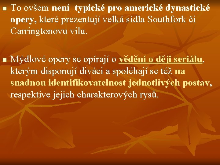 n n To ovšem není typické pro americké dynastické opery, které prezentují velká sídla