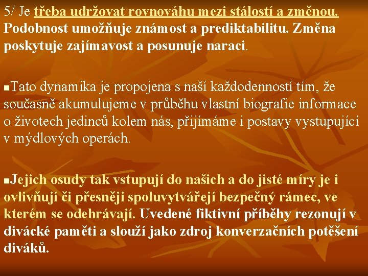 5/ Je třeba udržovat rovnováhu mezi stálostí a změnou. Podobnost umožňuje známost a prediktabilitu.