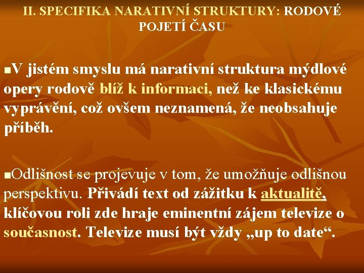 II. SPECIFIKA NARATIVNÍ STRUKTURY: RODOVÉ POJETÍ ČASU V jistém smyslu má narativní struktura mýdlové