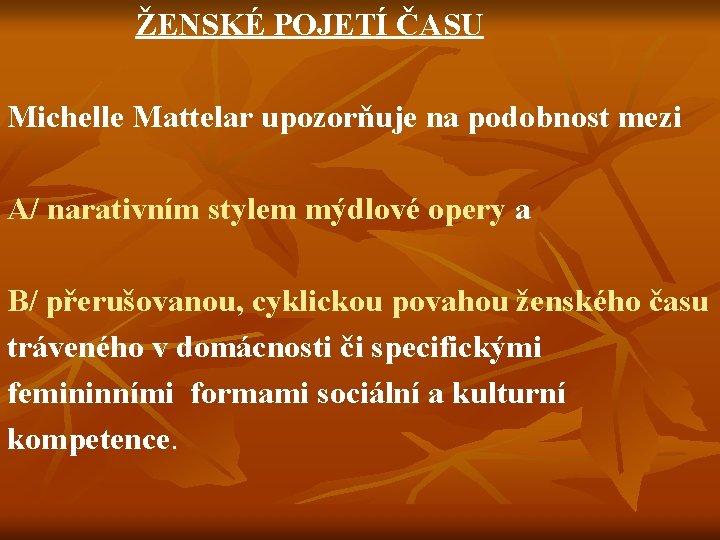 ŽENSKÉ POJETÍ ČASU Michelle Mattelar upozorňuje na podobnost mezi A/ narativním stylem mýdlové opery