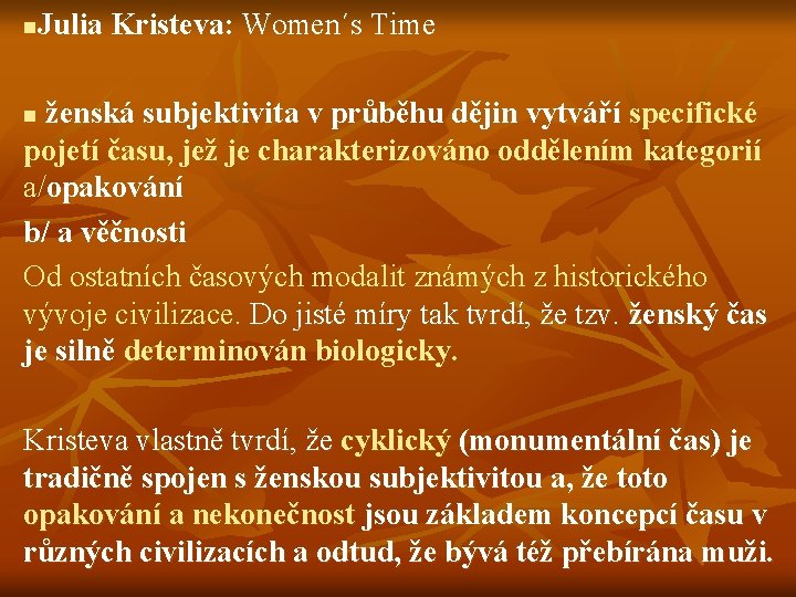 n Julia Kristeva: Women´s Time ženská subjektivita v průběhu dějin vytváří specifické pojetí času,