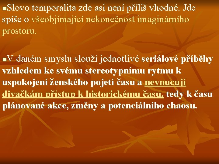 Slovo temporalita zde asi není příliš vhodné. Jde spíše o všeobjímající nekonečnost imaginárního prostoru.