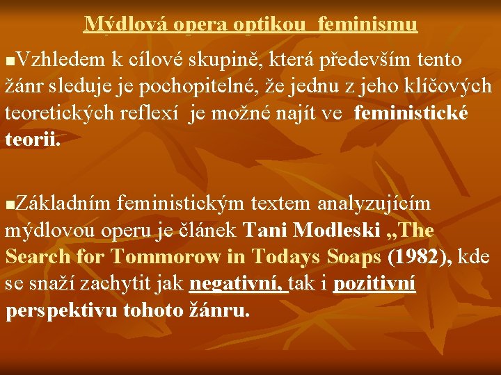 Mýdlová opera optikou feminismu Vzhledem k cílové skupině, která především tento žánr sleduje je