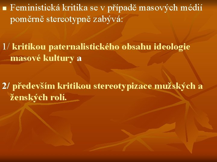 n Feministická kritika se v případě masových médií poměrně stereotypně zabývá: 1/ kritikou paternalistického