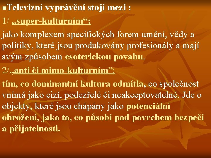 Televizní vyprávění stojí mezi : 1/ „super-kulturním“: jako komplexem specifických forem umění, vědy a