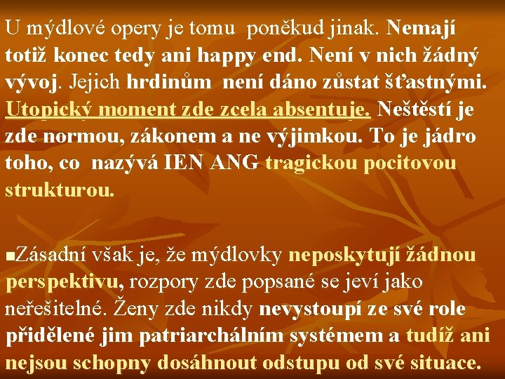 U mýdlové opery je tomu poněkud jinak. Nemají totiž konec tedy ani happy end.