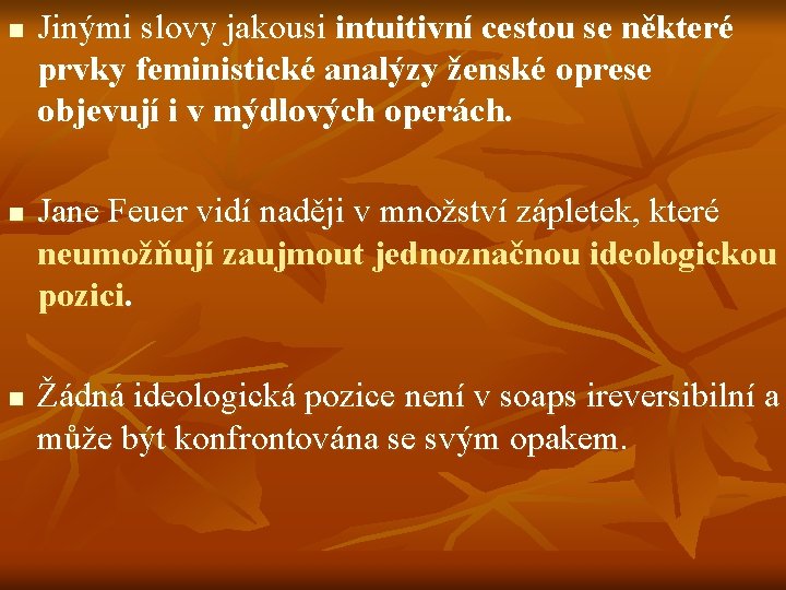 n n n Jinými slovy jakousi intuitivní cestou se některé prvky feministické analýzy ženské