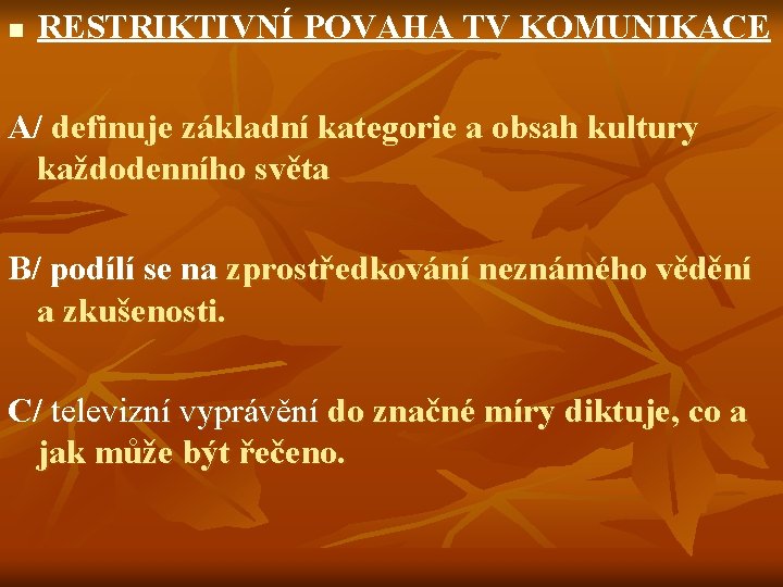 n RESTRIKTIVNÍ POVAHA TV KOMUNIKACE A/ definuje základní kategorie a obsah kultury každodenního světa