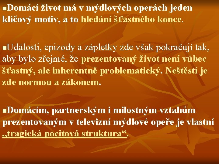 Domácí život má v mýdlových operách jeden klíčový motiv, a to hledání šťastného konce.