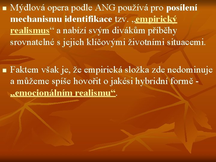 n n Mýdlová opera podle ANG používá pro posílení mechanismu identifikace tzv. „empirický realismus“