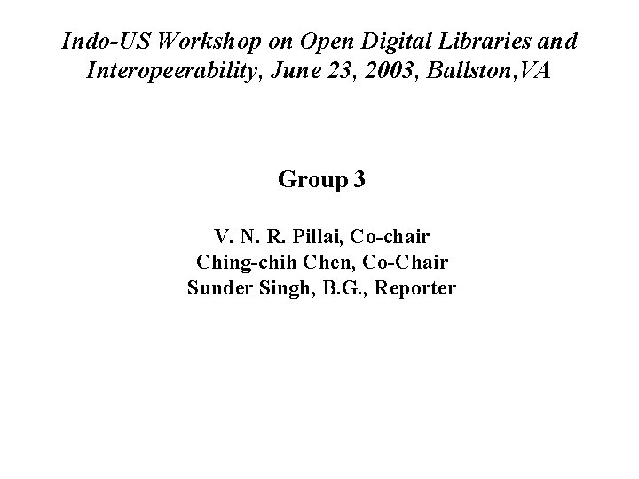 Indo-US Workshop on Open Digital Libraries and Interopeerability, June 23, 2003, Ballston, VA Group