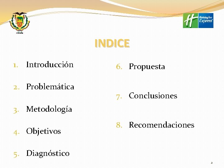 INDICE 1. Introducción 2. Problemática 6. Propuesta 7. Conclusiones 3. Metodología 4. Objetivos 8.