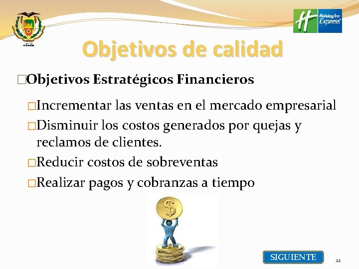 Objetivos de calidad �Objetivos Estratégicos Financieros �Incrementar las ventas en el mercado empresarial �Disminuir