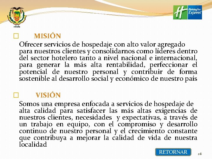 � MISIÓN Ofrecer servicios de hospedaje con alto valor agregado para nuestros clientes y