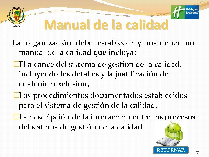 Manual de la calidad La organización debe establecer y mantener un manual de la