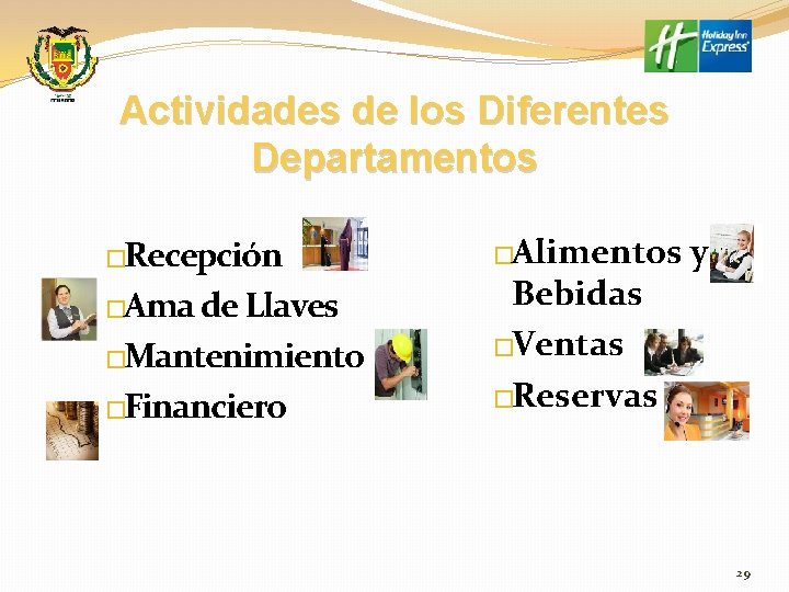 Actividades de los Diferentes Departamentos �Recepción �Ama de Llaves �Mantenimiento �Financiero �Alimentos Bebidas �Ventas