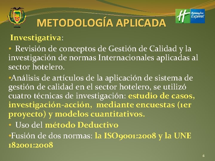 METODOLOGÍA APLICADA Investigativa: • Revisión de conceptos de Gestión de Calidad y la investigación