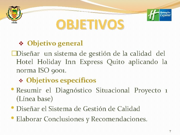 OBJETIVOS v Objetivo general �Diseñar un sistema de gestión de la calidad del Hotel