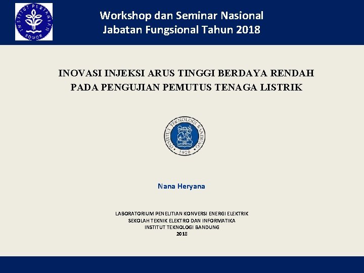 Workshop dan Seminar Nasional Jabatan Fungsional Tahun 2018 INOVASI INJEKSI ARUS TINGGI BERDAYA RENDAH