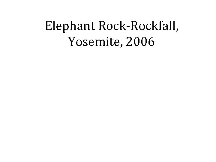 Elephant Rock-Rockfall, Yosemite, 2006 