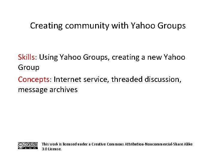 Creating community with Yahoo Groups Skills: Using Yahoo Groups, creating a new Yahoo Group
