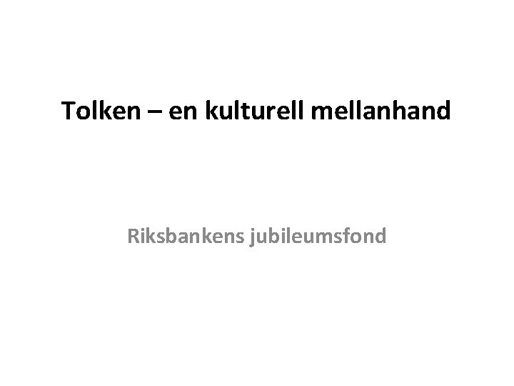 Tolken – en kulturell mellanhand Riksbankens jubileumsfond 