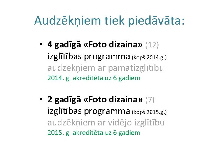 Audzēkņiem tiek piedāvāta: • 4 gadīgā «Foto dizaina» (12) izglītības programma (kopš 2014. g.