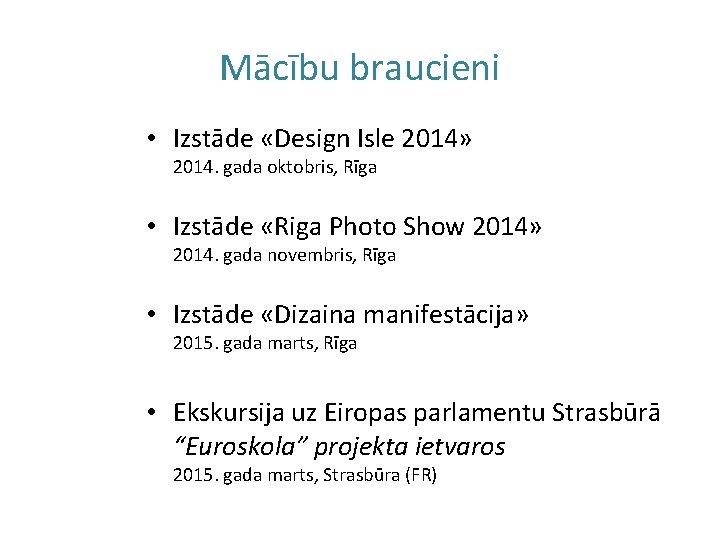 Mācību braucieni • Izstāde «Design Isle 2014» 2014. gada oktobris, Rīga • Izstāde «Riga