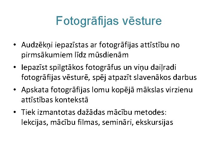 Fotogrāfijas vēsture • Audzēkņi iepazīstas ar fotogrāfijas attīstību no pirmsākumiem līdz mūsdienām • Iepazīst