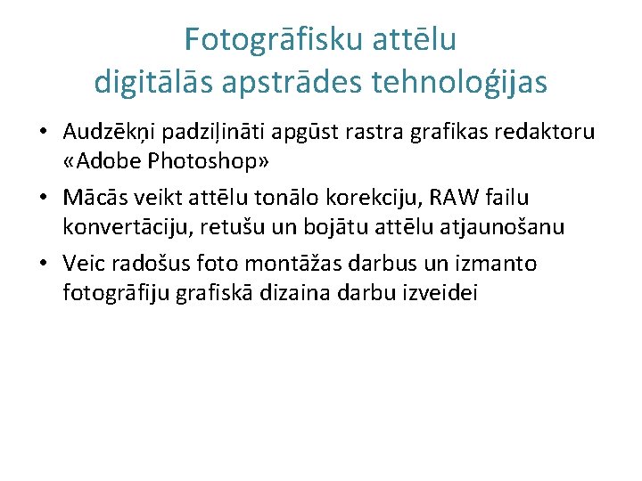 Fotogrāfisku attēlu digitālās apstrādes tehnoloģijas • Audzēkņi padziļināti apgūst rastra grafikas redaktoru «Adobe Photoshop»