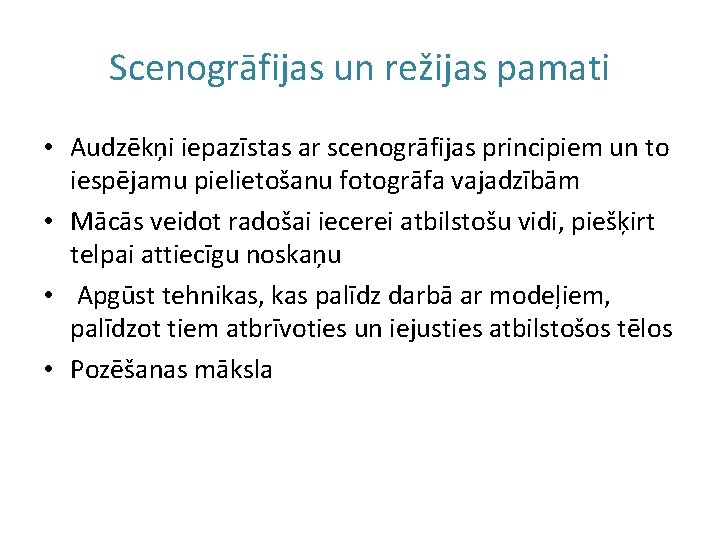 Scenogrāfijas un režijas pamati • Audzēkņi iepazīstas ar scenogrāfijas principiem un to iespējamu pielietošanu