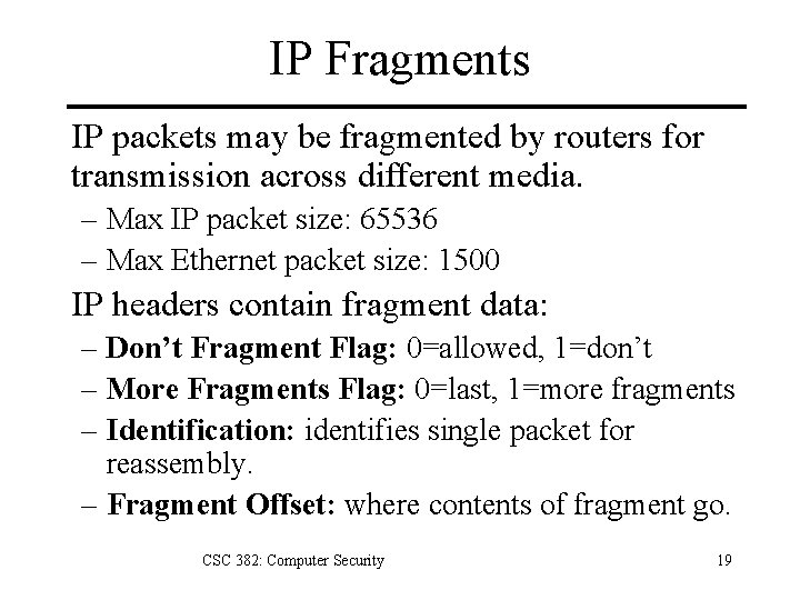 IP Fragments IP packets may be fragmented by routers for transmission across different media.