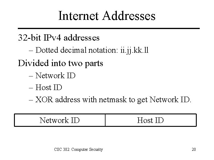 Internet Addresses 32 -bit IPv 4 addresses – Dotted decimal notation: ii. jj. kk.