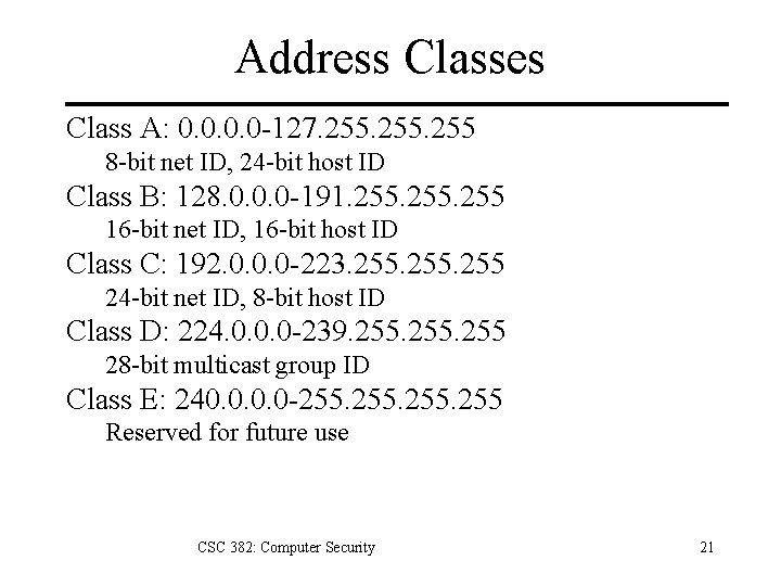 Address Classes Class A: 0. 0 -127. 255 8 -bit net ID, 24 -bit