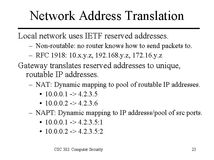 Network Address Translation Local network uses IETF reserved addresses. – Non-routable: no router knows