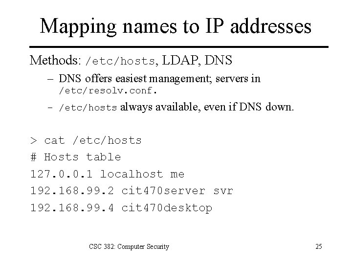 Mapping names to IP addresses Methods: /etc/hosts, LDAP, DNS – DNS offers easiest management;