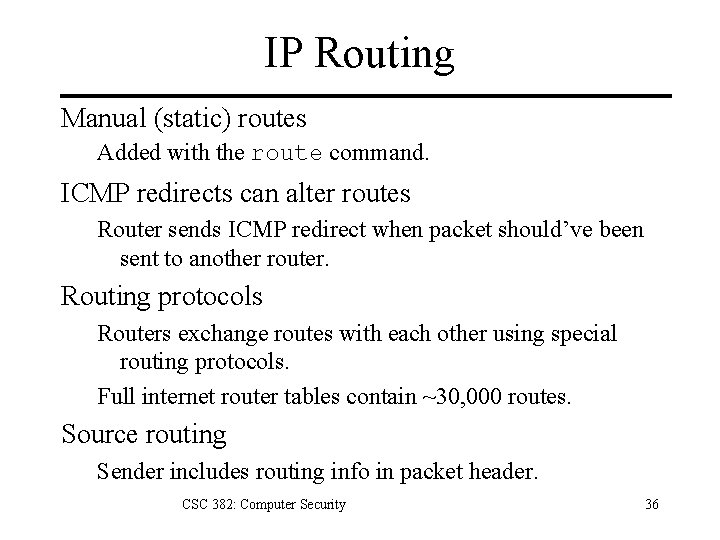 IP Routing Manual (static) routes Added with the route command. ICMP redirects can alter