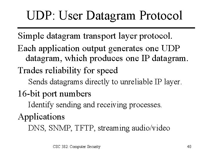 UDP: User Datagram Protocol Simple datagram transport layer protocol. Each application output generates one