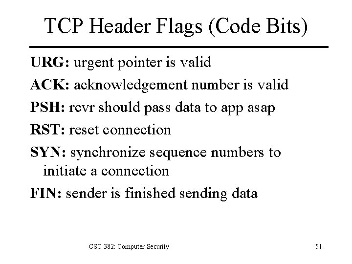TCP Header Flags (Code Bits) URG: urgent pointer is valid ACK: acknowledgement number is
