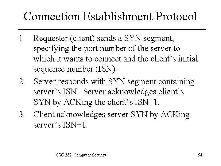 Connection Establishment Protocol 1. Requester (client) sends a SYN segment, specifying the port number