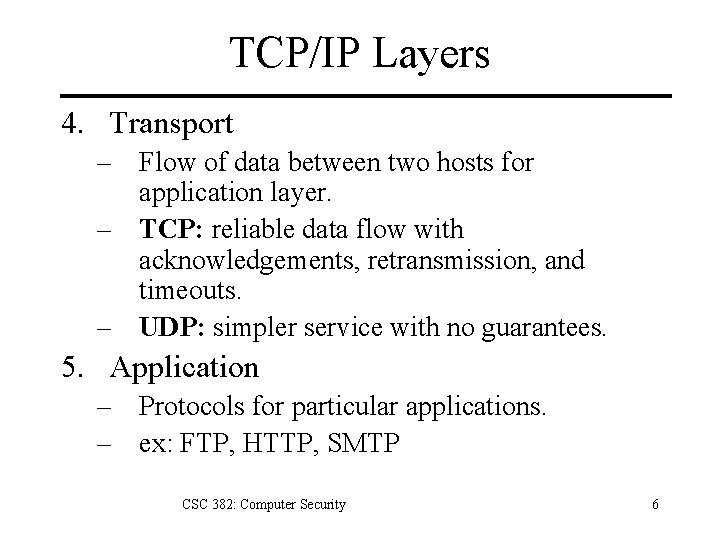 TCP/IP Layers 4. Transport – Flow of data between two hosts for application layer.