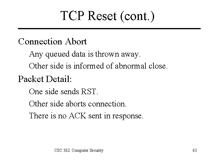 TCP Reset (cont. ) Connection Abort Any queued data is thrown away. Other side