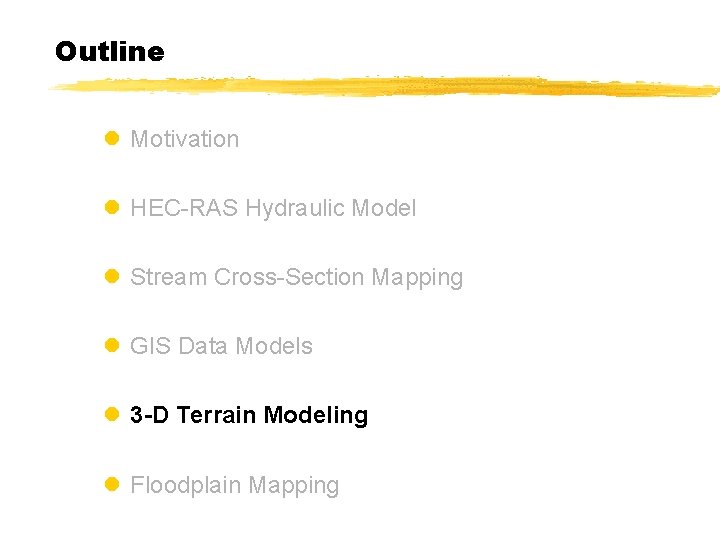 Outline l Motivation l HEC-RAS Hydraulic Model l Stream Cross-Section Mapping l GIS Data