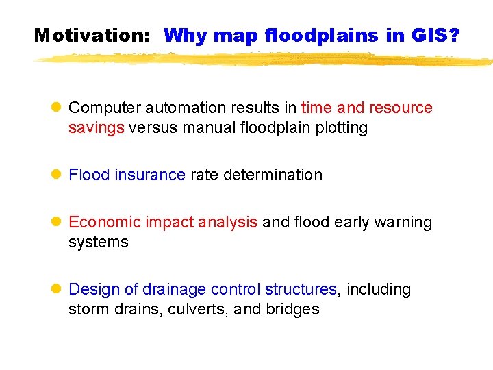 Motivation: Why map floodplains in GIS? l Computer automation results in time and resource