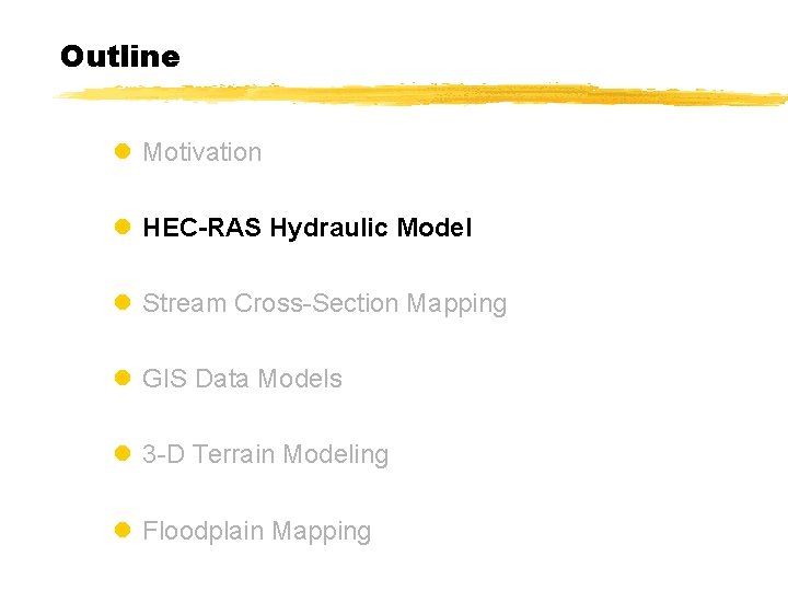 Outline l Motivation l HEC-RAS Hydraulic Model l Stream Cross-Section Mapping l GIS Data