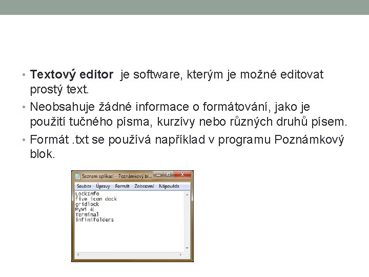  • Textový editor je software, kterým je možné editovat prostý text. • Neobsahuje