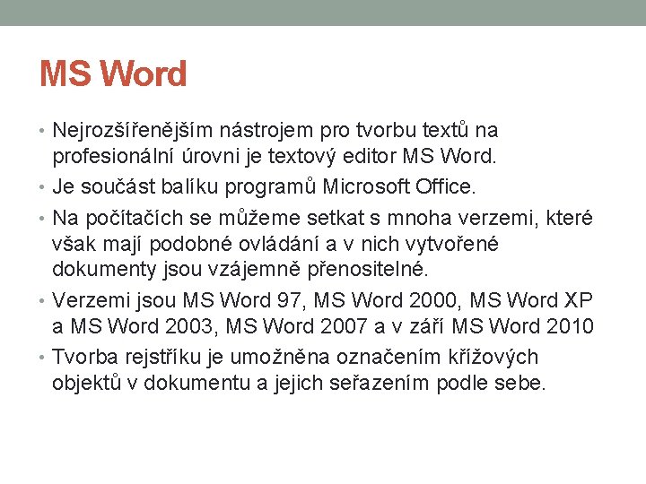 MS Word • Nejrozšířenějším nástrojem pro tvorbu textů na profesionální úrovni je textový editor