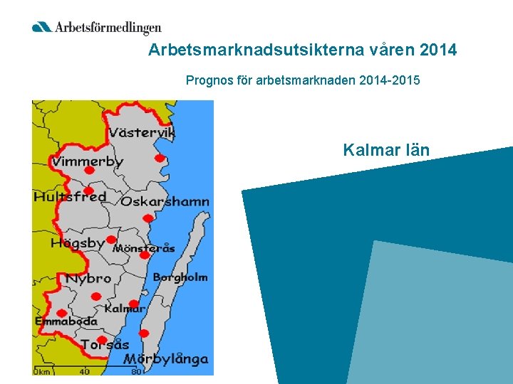 Arbetsmarknadsutsikterna våren 2014 Prognos för arbetsmarknaden 2014 -2015 Kalmar län 