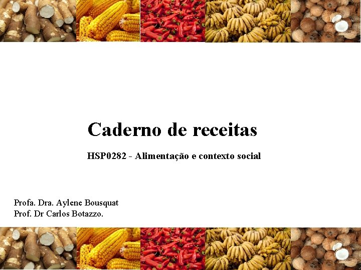 Caderno de receitas HSP 0282 - Alimentação e contexto social Profa. Dra. Aylene Bousquat